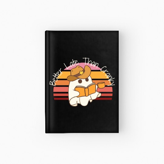 Better Late Better Late Than Cranky Fall Autumn Hardcover Journal