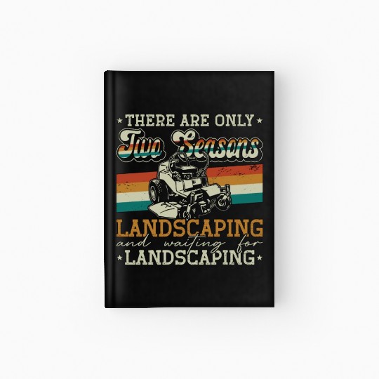 Landscaper There Are Only Two Seasons Gardening Hardcover Journal