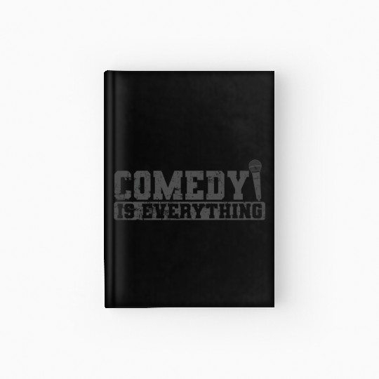 Comedy is Everything Humor Joke Hardcover Journal