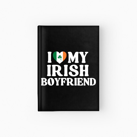 I Love My Irish Boyfriend Hardcover Journal