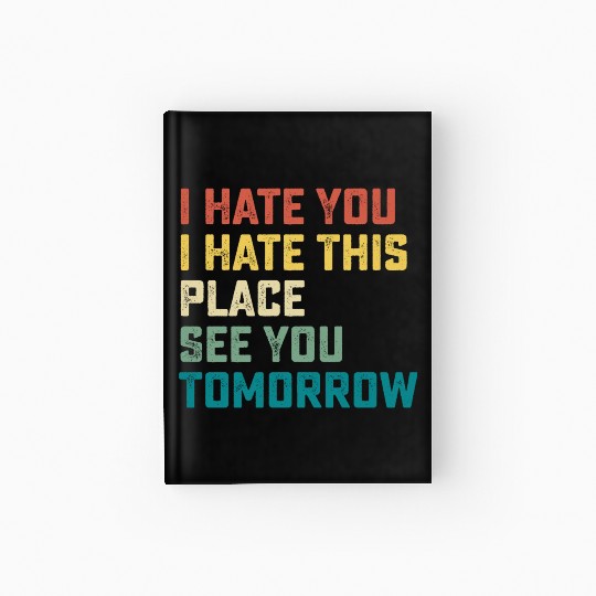 I Hate You I Hate This Place See You Tomorrow Fitn Hardcover Journal