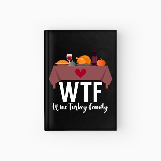 Thanksgiving WTF Wine Turkey Family Fall Harvest Hardcover Journal