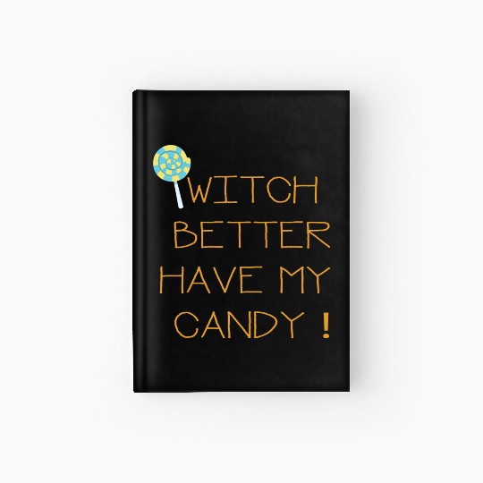 Witch Better Have My Candy Hardcover Journal