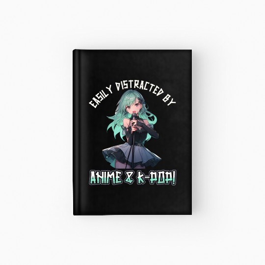 Easily distracted by Anime and K-Pop Hardcover Journal