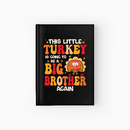 This Lil Turkey Going To Be A Big Brother Again Hardcover Journal