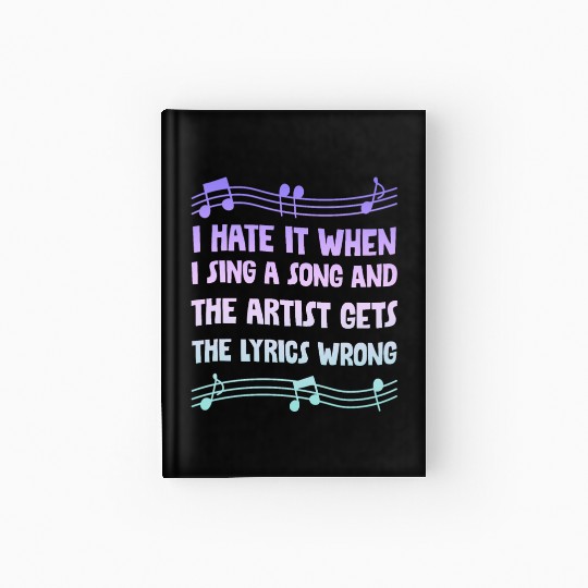 I Hate It When I Sing A Song And The Artist 4 Hardcover Journal