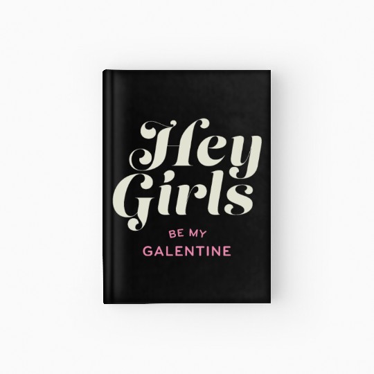 Be My Galentine. Galentine's Day Hardcover Journal