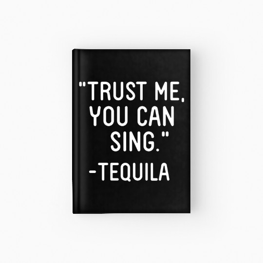 Trust Me You Can Sing - Tequila Hardcover Journal