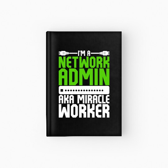 I'm A Network Admin Aka Miracle Worker Hardcover Journal