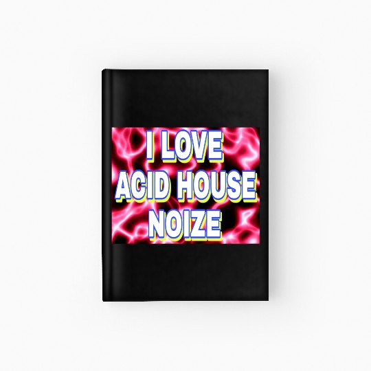 I LOVE ACID HOUSE NOIZE WHITE FONTS Hardcover Journal