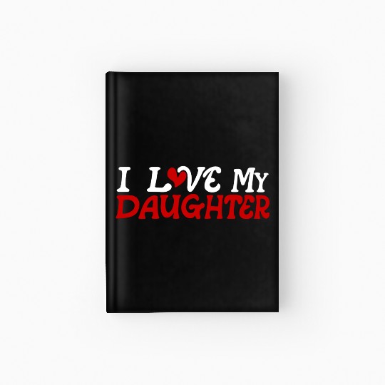 I love my daughter Hardcover Journal