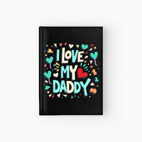 I Love My Daddy - Heartfelt Family Graphic Hardcover Journal