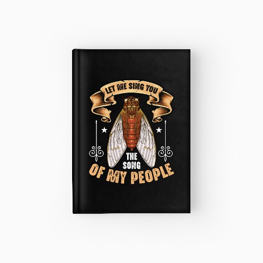 Cicadas Let Me Sing You The Song Periodical Cicada Hardcover Journal