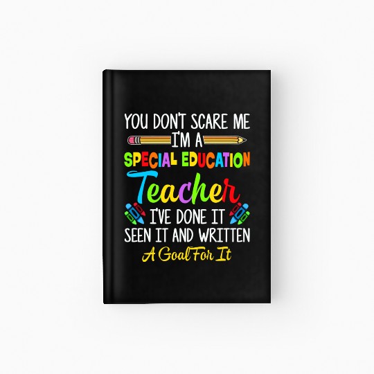 You Dont Scare Me Im A Special Education Teacher Hardcover Journal