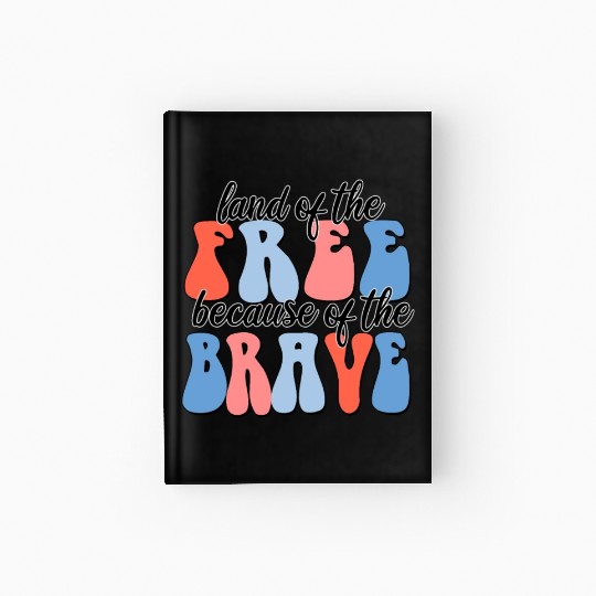 land of the free because of the brave Hardcover Journal