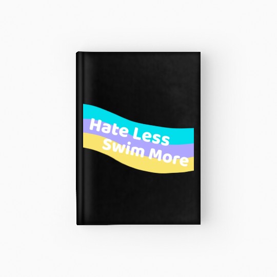 Hate Less Swim More Cute Swimming Open Water Hardcover Journal