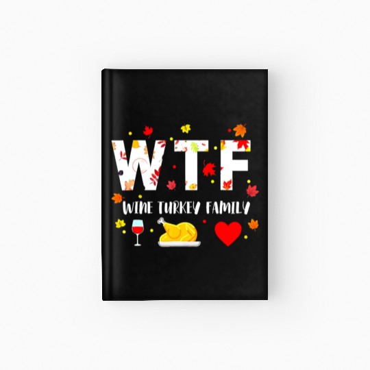 Wtf Wine Turkey Family Funny Thanksgiving Day Hardcover Journal