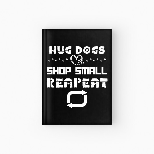 Hug Dogs Shop Small Repeat, Funny Dog Lovers Puppy Hardcover Journal