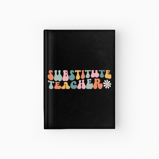 Substitute Teacher Replacement Educator Hardcover Journal
