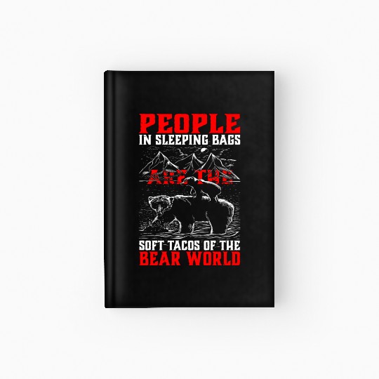 People In Sleeping Bags Are The Tacos Of Bears Hardcover Journal