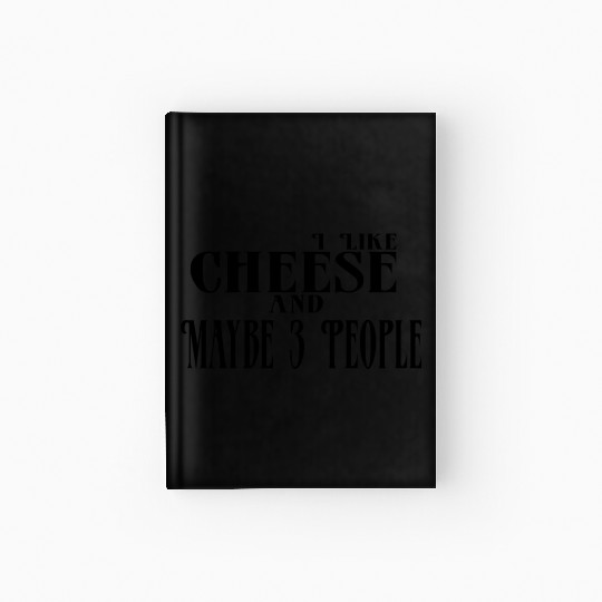 I Like Cheese and Maybe 3 People Hardcover Journal