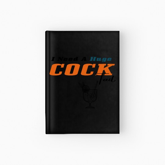 I Need a Huge COCKtail Hardcover Journal