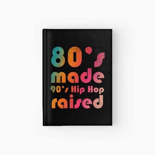 80's made 90's Hip Hop raised Hardcover Journal