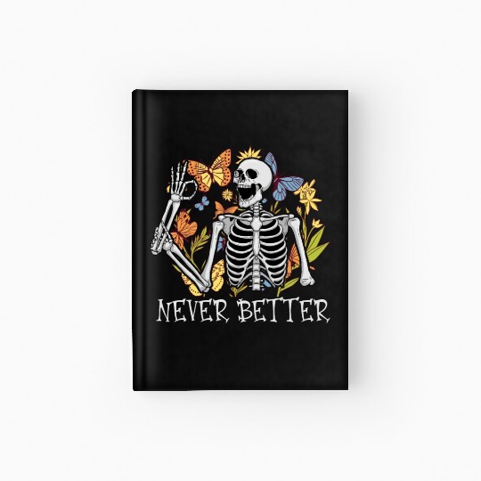 Never Better Skeleton Funny Skeleton Halloween Hardcover Journal