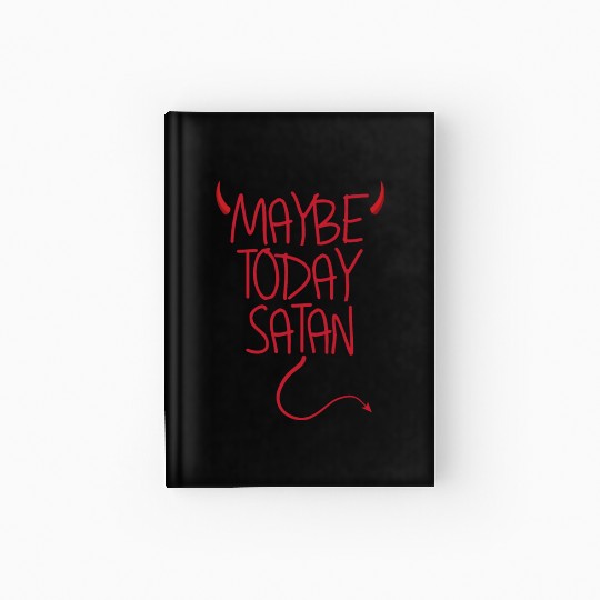 Maybe Today Satan Devil Funny Sarcastic Maybe Hardcover Journal