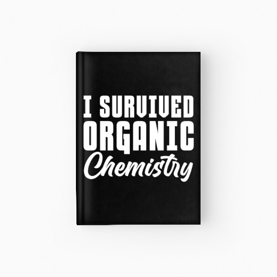 I Survived Organic Chemistry Hardcover Journal