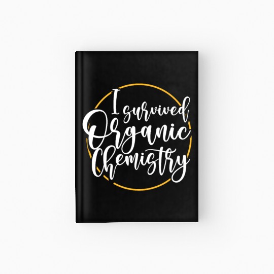 I Survived Organic Chemistry Hardcover Journal