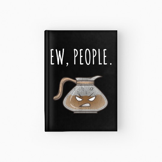Ew People Angry Coffee Pot Distressed Hardcover Journal