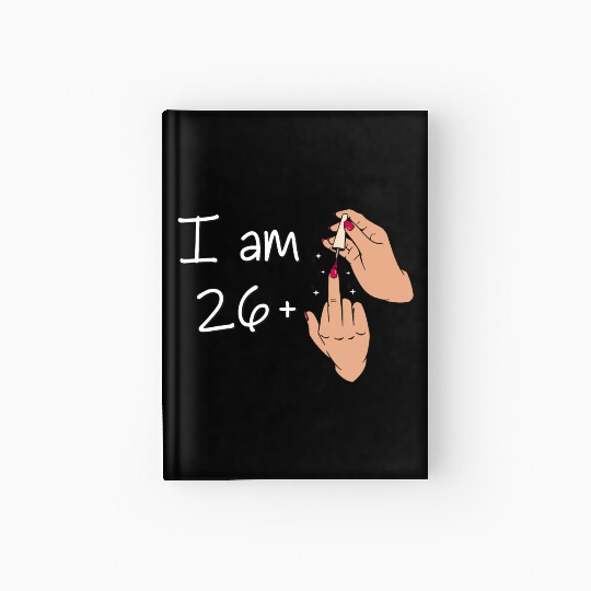 I Am 26 + 1 Middle Finger Hardcover Journal I Am 26 Plus,