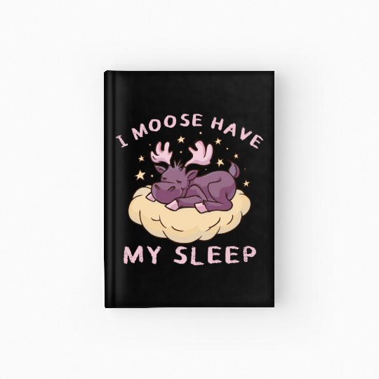 I Moose Have My Sleep Youth Cute Moose Hardcover Journal