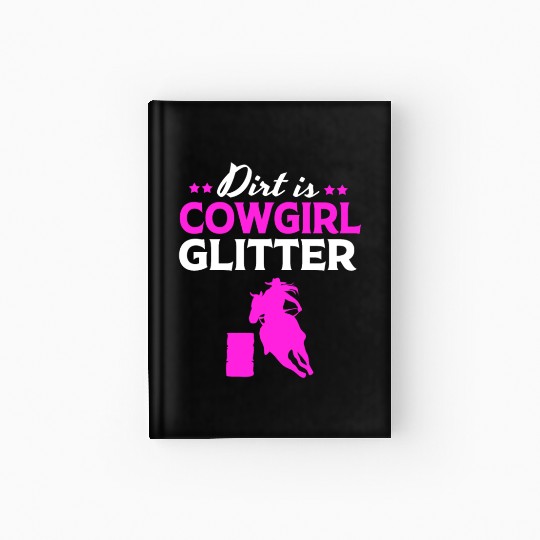 Barrel Racing Horseback Dirt Is Cowgirl Glitter Hardcover Journal