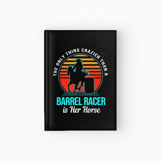 Funny Cowgirl Barrel Racing Horseback Crazier Hardcover Journal