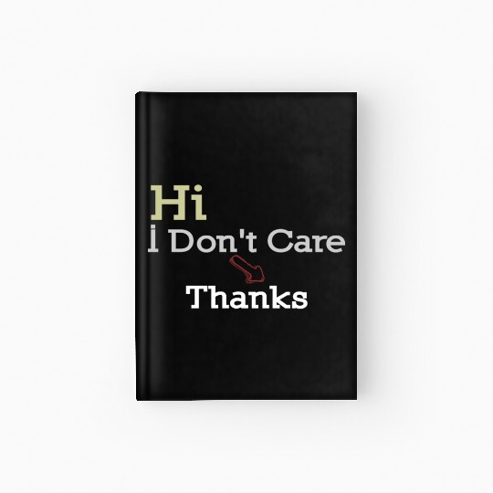 Hi I Don t Care Thanks Hardcover Journal