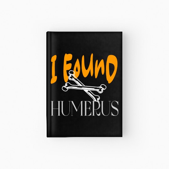 I Found Humerus Hardcover Journal