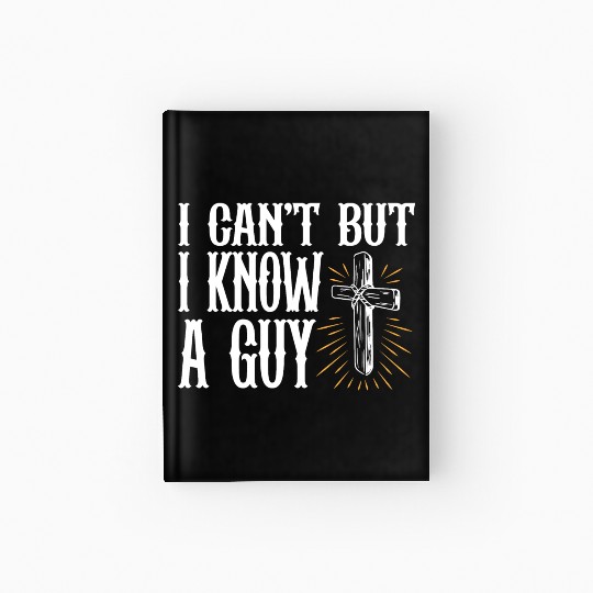 Christian Jesus Meme I Can't But I Know A Guy Hardcover Journal