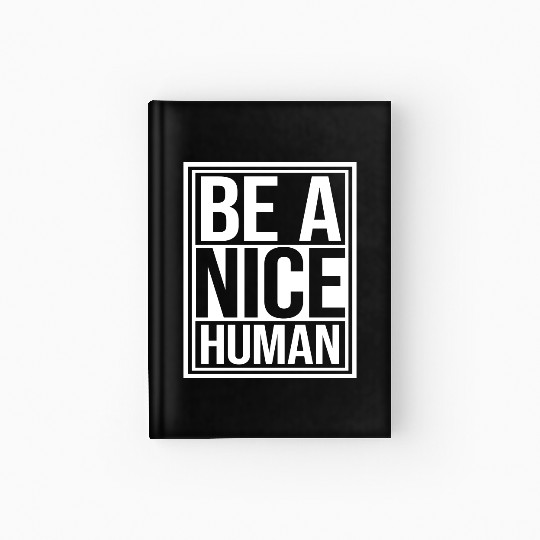 Be A Nice Human Motivate Good Kindness Quote Hardcover Journal