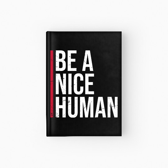 Be A Nice Human Motivate Good Kindness Quote Hardcover Journal