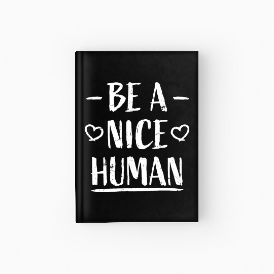 Be A Nice Human Motivate Good Kindness Quote Hardcover Journal