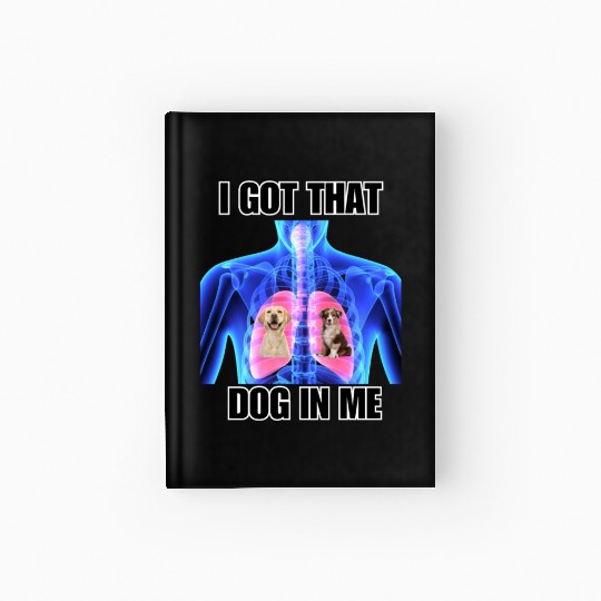 I Got That Dog In Me Hardcover Journal