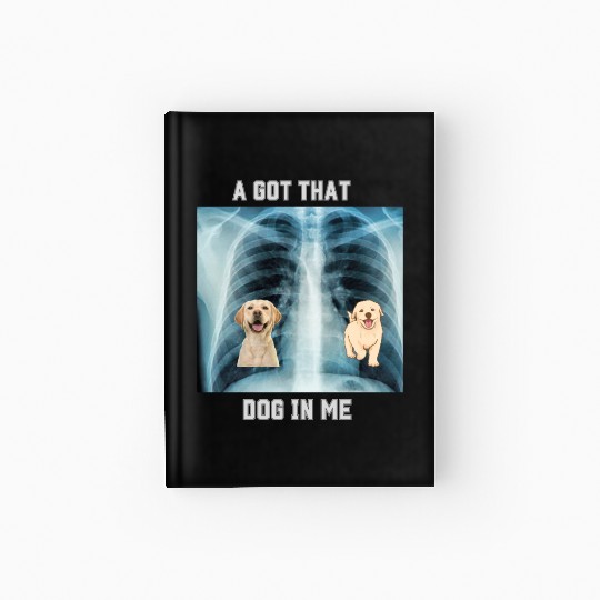 I Got That Dog In Me Xray Funny Saying Meme Hardcover Journal