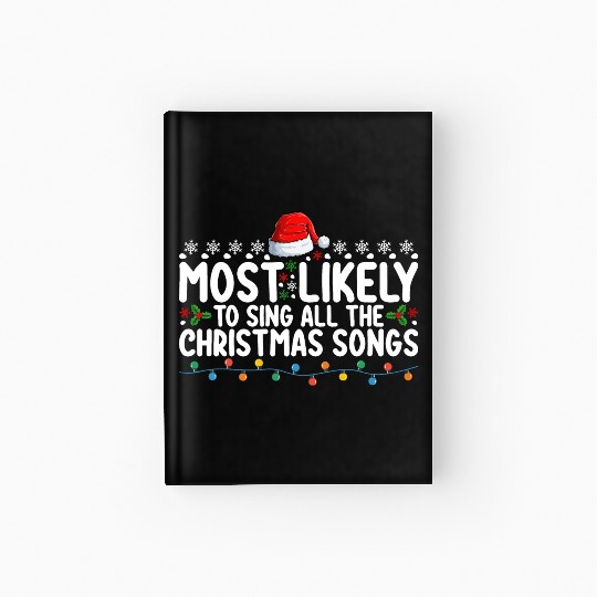 Most Likely To Sing All The Christmas Songs Hardcover Journal