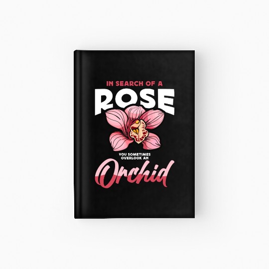 Orchids In Search Of A Rose You Sometimes Garden Hardcover Journal