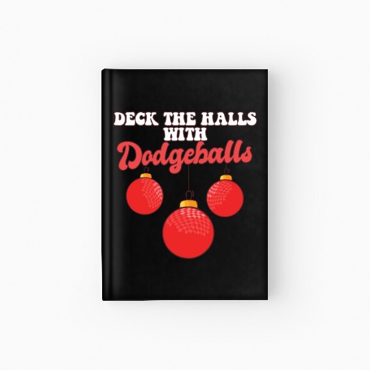 Deck The Halls With Dodgeball Player Coach Hardcover Journal