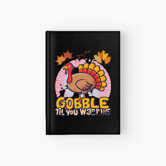 Gobble Til You Wobble Hardcover Journal