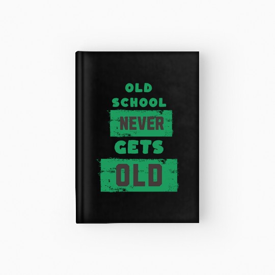 Old School Never Gets Old Hardcover Journal