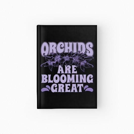 Orchids Are Blooming Great Orchid Grower Botanical Hardcover Journal